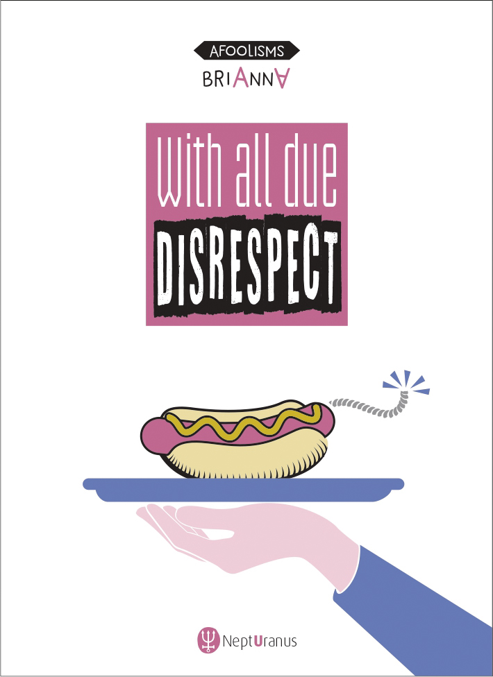 With all due disrespect, by Brianna